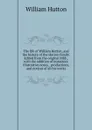 The life of William Hutton, and the history of the Hutton family. Edited from the original MSS., with the addition of numerous illustrative notes, . productions, and notices of all his works - William Hutton