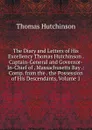 The Diary and Letters of His Excellency Thomas Hutchinson . Captain-General and Governor-In-Chief of . Massachusetts Bay .: Comp. from the . the Possession of His Descendants, Volume 1 - Thomas Hutchinson
