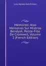 Memoires: Also Memoires Sur Mistriss Bendysh, Petite-Fille De Cromwell, Volume 2 (French Edition) - Lucy Apsley Hutchinson