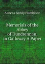 Memorials of the Abbey of Dundrennan, in Galloway A Paper. - Aeneas Barkly Hutchison