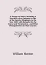 A Voyage to Africa: Including a Narrative of an Embassy to One of the Interior Kingdoms, in the Year 1820; with Remarks On the Course and Termination . and Other Principal Rivers in That Country - William Hutton