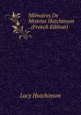 Memoires De Mistriss Hutchinson . (French Edition) - Lucy Hutchinson