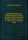 Allygurh Statistics: Being a Report On the General Administration of That District, from A. D. 1803 to the Present Time - J R. Hutchinson