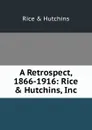 A Retrospect, 1866-1916: Rice . Hutchins, Inc - Rice & Hutchins