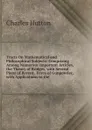 Tracts On Mathematical and Philosophical Subjects: Comprising Among Numerous Important Articles, the Theory of Bridges, with Several Plans of Recent . Force of Gunpowder, with Applications to the - Charles Hutton