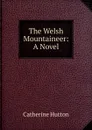 The Welsh Mountaineer: A Novel - Catherine Hutton