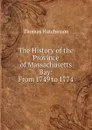 The History of the Province of Massachusetts Bay: From 1749 to 1774 - Thomas Hutchinson