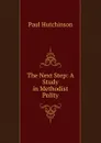 The Next Step: A Study in Methodist Polity - Paul Hutchinson