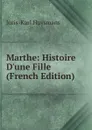 Marthe: Histoire D.une Fille (French Edition) - Joris-Karl Huysmans