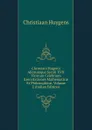 Christiani Hugenii Aliorumque Seculi XVII Virorum Celebrium Exercitationes Mathematicae Et Philosophicae, Volume 2 (Italian Edition) - Christiaan Huygens