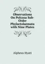 Observations On Polyzoa Sub-Order Phylactolaemata with Nine Plates - Alpheus Hyatt