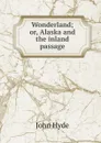 Wonderland; or, Alaska and the inland passage - John Hyde