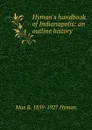 Hyman.s handbook of Indianapolis: an outline history - Max R. 1859-1927 Hyman