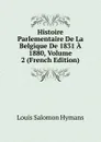 Histoire Parlementaire De La Belgique De 1831 A 1880, Volume 2 (French Edition) - Louis Salomon Hymans