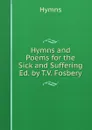 Hymns and Poems for the Sick and Suffering Ed. by T.V. Fosbery. - Hymns