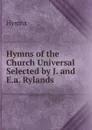 Hymns of the Church Universal Selected by J. and E.a. Rylands. - Hymns