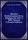 Histoire Parlementaire De La Belgique De 1831 A 1880, Volume 3 (French Edition) - Louis Salomon Hymans