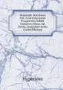 Hyperidis Orationes Sex, Cvm Ceterarvm Fragmentis Edidit Fridericvs Blass. Ed. Tertia, Insigniter Avcta (Latin Edition) - Hyperides