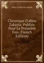 Chronique D.abou Zakaria: Publiee Pour La Premiere Fois (French Edition) - Yahyá Ab Bakr Ibn Warjaln