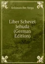 Liber Schevet Jehuda (German Edition) - Solomon Ibn Verga