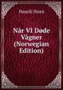 Nar VI D.de Vagner (Norwegian Edition) - Henrik Ibsen