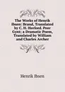 The Works of Henrik Ibsen: Brand, Translated by C. H. Herford. Peer Gynt; a Dramatic Poem, Translated by William and Charles Archer - Henrik Ibsen
