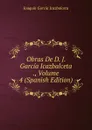 Obras De D. J. Garcia Icazbalceta ., Volume 4 (Spanish Edition) - Joaquín García Icazbalceta