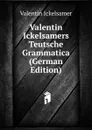 Valentin Ickelsamers Teutsche Grammatica (German Edition) - Valentin Ickelsamer