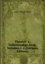 Theater: 1. Vollstaendige Ausg, Volumes 1-2 (German Edition) - August Wilhelm Iffland