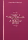 Theater: 1. Vollstaendige Ausg, Volumes 19-20 (German Edition) - August Wilhelm Iffland