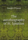 The autobiography of St. Ignatius - Joseph O'Conor