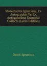 Monumenta Ignatiana, Ex Autographis Vel Ex Antiquioribus Exemplis Collecta (Latin Edition) - Saint Ignatius