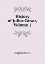 History of Julius Caesar, Volume 1 - Napoleon III