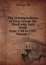 The Correspondence of King George the Third with Lord North from 1768 to 1783, Volume 1 - George III