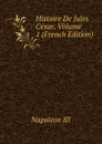 Histoire De Jules Cesar, Volume 1 (French Edition) - Napoleon III