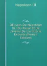 OEuvres De Napoleon Iii.: Du Passe Et De L.avenir De L.artillerie. Extraits (French Edition) - Napoleon III