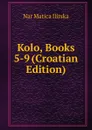 Kolo, Books 5-9 (Croatian Edition) - Nar Matica Ilirska