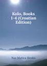 Kolo, Books 1-4 (Croatian Edition) - Nar Matica Ilirska