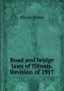 Road and bridge laws of Illinois. Revision of 1917 - Illinois Illinois