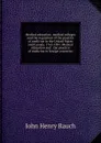 Medical education, medical colleges and the regulation of the practice of medicine in the United States and Canada. 1765-1891. Medical education and . the practice of medicine in foreign countries - John Henry Rauch