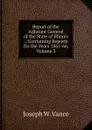 Report of the Adjutant General of the State of Illinois .: Containing Reports for the Years 1861-66, Volume 3 - Joseph W. Vance