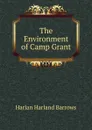 The Environment of Camp Grant - Harlan Harland Barrows