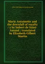 Marie Antoinette and the downfall of royalty / y by Imbert de Saint-Amand ; translated by Elizabeth Gilbert Martin - Arthur Léon Imbert de Saint-Amand