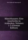 Munchhausen: Eine Geschichte in Arabesken, Volumes 1-2 (German Edition) - Immermann Karl Leberecht