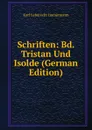 Schriften: Bd. Tristan Und Isolde (German Edition) - Immermann Karl Leberecht
