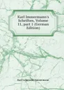Karl Immermann.s Schriften, Volume 11,.part 1 (German Edition) - Immermann Karl Leberecht