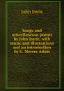 Songs and miscellaneous poems by John Imrie, with music and illustrations and an introduction by G. Mercer Adam - John Imrie