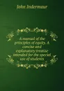 A manual of the principles of equity. A concise and explanatory treatise intended for the special use of students - John Indermaur