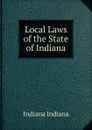 Local Laws of the State of Indiana - Indiana Indiana