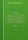A Manual of the Practice of the Supreme Court of Judicature in the Queen.s Bench and Chancery Divisions: Intended Chiefly for the Use of Students - John Indermaur